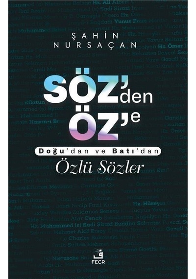 Söz'den Öz'e - Doğu'dan ve Batı'dan Özlü Sözler - Şahin Nursaçan - Fecr Yayınları