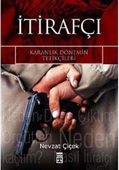 İtirafçı Karanlık Dönemin Tetikçileri / Nevzat Çiçek