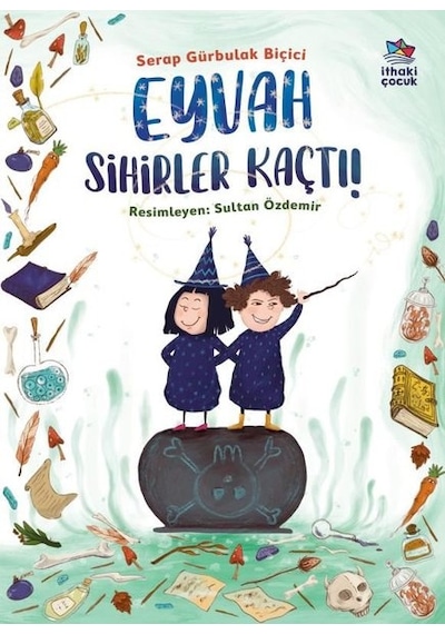 Eyvah Sihirler Kaçtı! - Serap Gürbulak Biçici - İthaki Çocuk