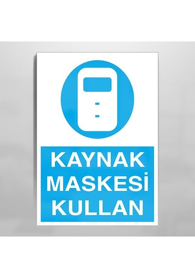 Kaynak Maskesi Kullan Uyarı Levhası 40x60cm