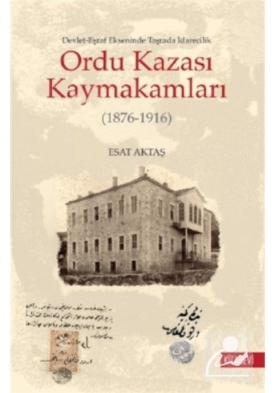 Ordu Kazası Kaymakamları 1876-1916 Devlet-Eşraf Ekseninde Ta...