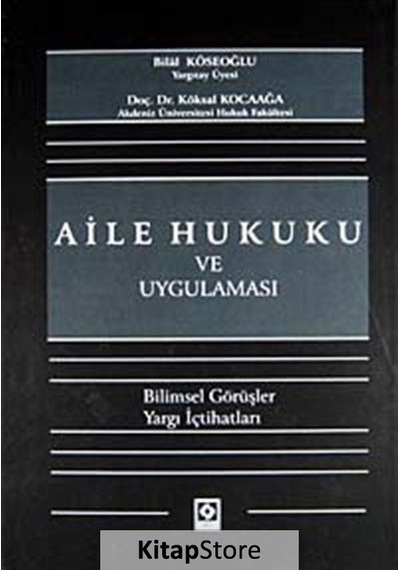 Aile Hukuku ve Uygulaması - Bilal Köseoğlu -  Köksal Kocaağa - Ekin Basım Yayın