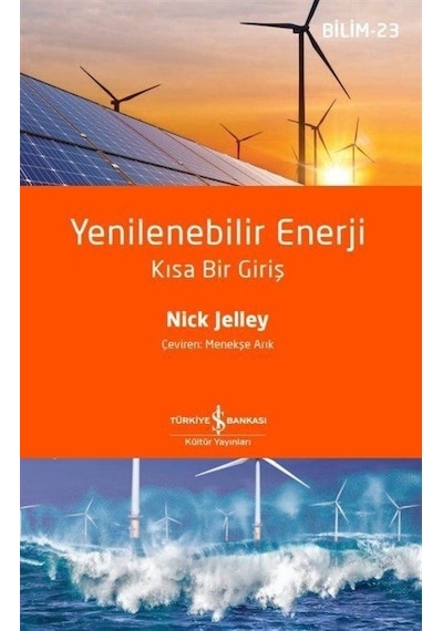 Yenilenebilir Enerji  - Kısa Bir Giriş-Bilim 23  - Nick Jelley  - İş Bankası Kültür Yayınları