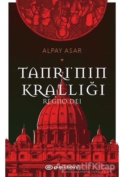 Tanrının Krallığı: Regno Dei - Alpay Asar - Epsilon Yayınevi