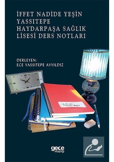 İffet Nadide Yeşin Yassıtepe Haydarpaşa Sağlık Lisesi Ders Notları - Ece Yassıtepe Ayyıldız - Gece Kitaplığı