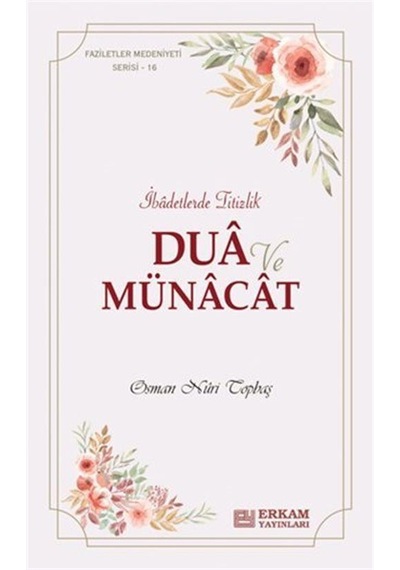 Faziletler Medeniyeti Serisi 16 / Dua ve Münacat / Osman Nuri ...
