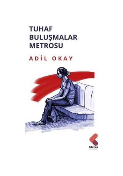 Tuhaf Buluşmalar Metrosu - Adil Okay - Klaros Yayınları