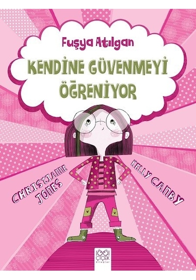 Fuşya Atılgan Kendine Güvenmeyi Öğreniyor - Kelly Canby -  Christina Jones - 1001 Çiçek