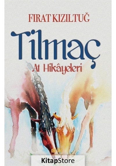 Tilmaç-At Hikayeleri - Fırat Kızıltuğ - Akıl Fikir Yayınları