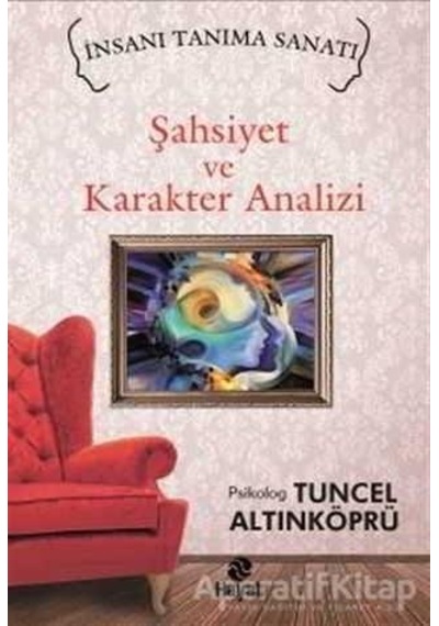 İnsanı Tanıma Sanatı - Şahsiyet ve Karakter Analizi - Tuncel Altınköprü - Hayat Yayıncılık