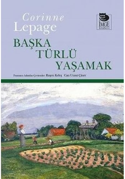 Başka Türlü Yaşamak  - Corinne Lepage  - İmge Kitabevi