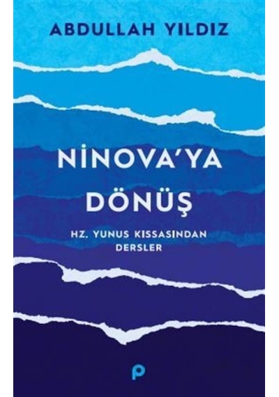 Ninova'ya Dönüş - Hz.Yunus Kıssasından Dersler - Abdullah Yıldız - Pınar Yayıncılık