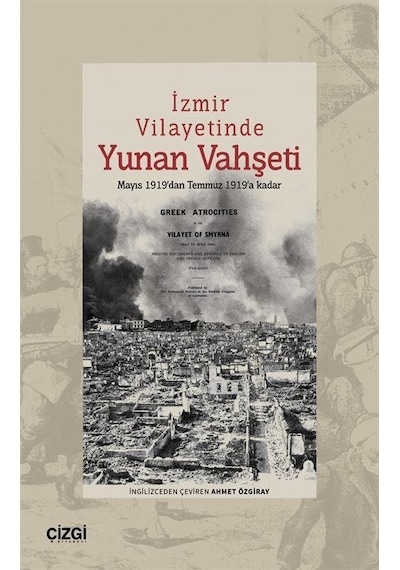 İzmir Vilayetinde Yunan Vahşeti - Mayıs 1919'dan Temmuz 1919'a Kadar- Çizgi Kitabevi