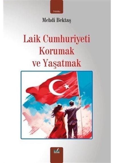 Laik Cumhuriyeti Korumak Ve Yaşatmak / Mehdi Bektaş