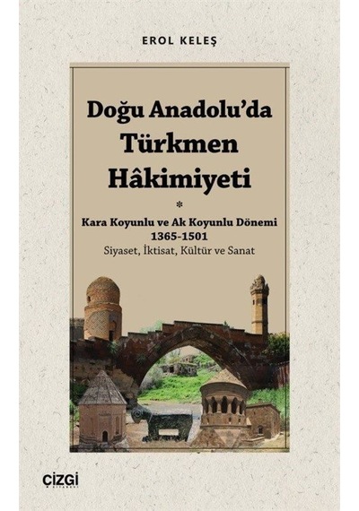 Doğu Anadolu'da Türkmen Hakimiyeti - Erol Keleş - Çizgi Kitabevi