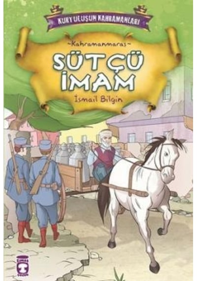 Kurtuluşun Kahramanları - Sütçü İmam - İsmail Bilgin - Timaş Çocuk