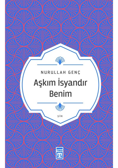 Aşkım Isyandır Benim - Nurullah Genç - Timaş Yayınları