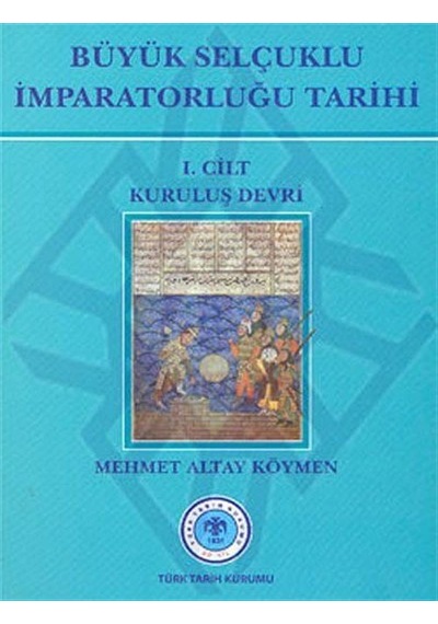 Büyük Selçuklu İmparatorluğu Tarihi 1. Cilt - Mehmet Altay Köymen - Türk Tarih Kurumu Yayınları