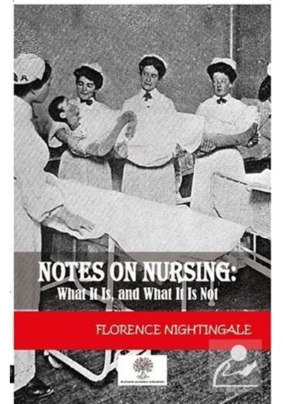 Notes On Nursing: What It Is And What It Is Not - Florence Nightingale - Platanus Publishing