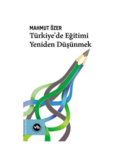 Türkiye'de Eğitimi Yeniden Düşünmek / Mahmut Özer
