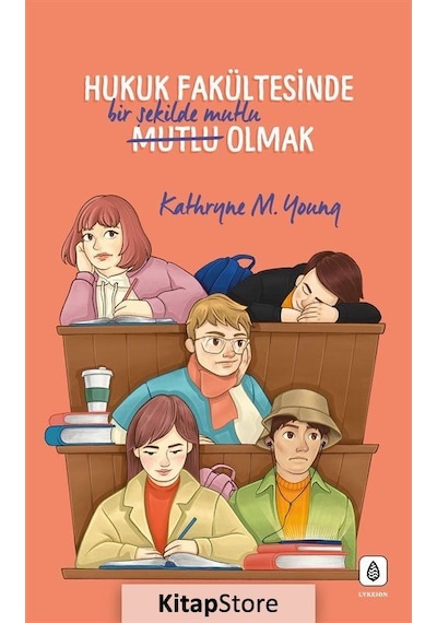 Hukuk Fakültesinde Bir Şekilde Mutlu Olmak - Kathryne M. Young - LYKEION Yayıncılık