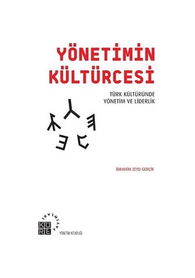 Yönetimin Kültürcesi-Türk Kültüründe Yönetim ve Liderlik - İbrahim Zeyd Gerçik - Küre Yayınları