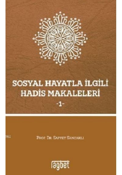 Sosyal Hayatla İlgili Hadis Makaleleri 1 - Saffet Sancaklı - Rağbet Yayınları