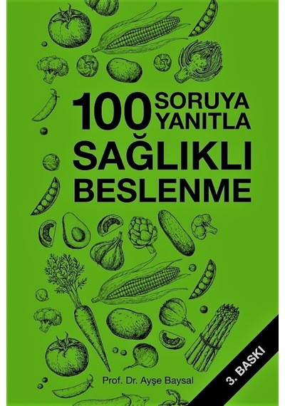 Yüz Soruya Yüz Yanıtla Sağlıklı Beslenme Prof. Dr. Ayşe Baysal