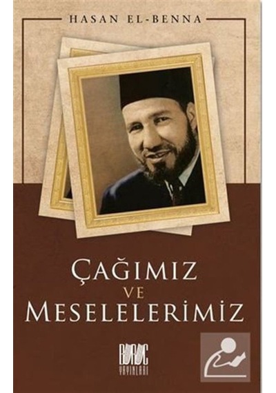 Çağımız ve Meselelerimiz / Hasan el-Benna 9786057497574