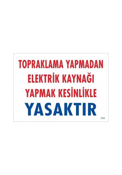 Topraklama Yapmadan Elektrik Kaynağı Yağmak Yasaktır Uyarı Levhası 25x35 Kod:891 1