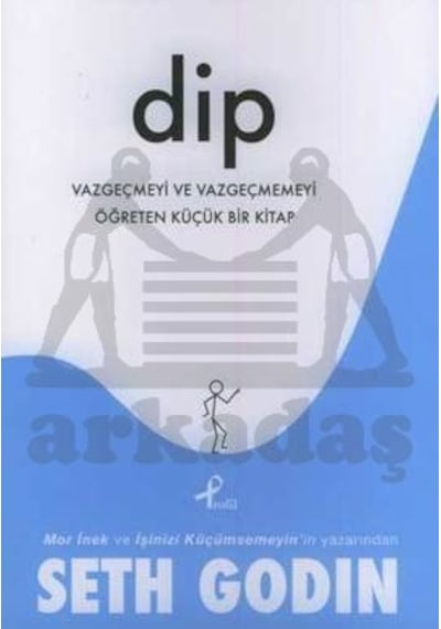 Dip; Vazgeçmeyi ve Vazgeçmemeyi Öğreten Küçük Bir Kitap
