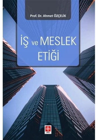İş Ve Meslek Etiği / Prof. Dr. Ahmet Özçelik