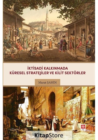 İktisadi Kalkınmada Küresel Stratejiler ve Kilit Sektörler- Ekin Basım Yayın