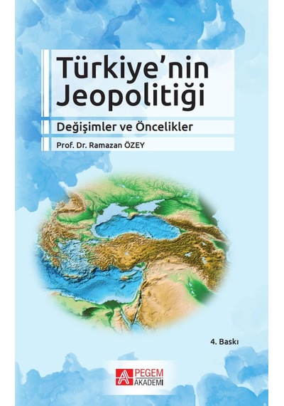 Türkiye'nin Jeopolitiği Değişimler ve Öncelikler - Ramazan Özey - Pegem Akademi Yayıncılık