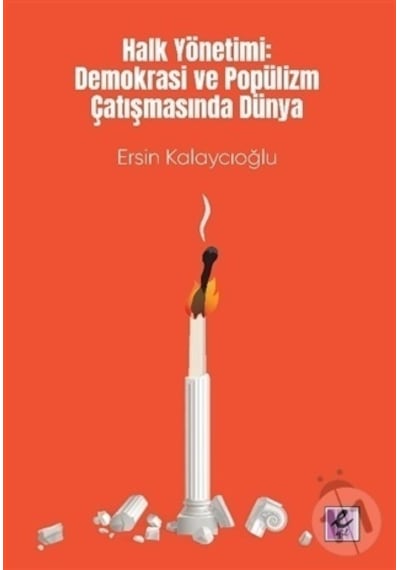 Halk Yönetimi: Demokrasi ve Popülizm Çatışmasında Dünya - Ersin Kalaycıoğlu - Efil Yayınevi Yayınları