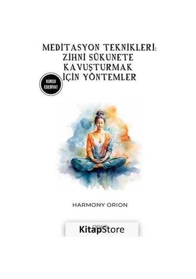 Meditasyon Teknikleri: Zihni Sükunete Kavuşturmak İçin Yöntemler - Harmony Orion - Gece Kitaplığı