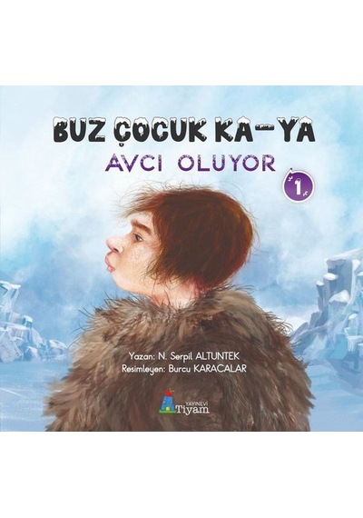 Buz Çocuk Ka-Ya Avcı Oluyor 1 - N. Serpil Altuntek - Tiyam Yayınevi