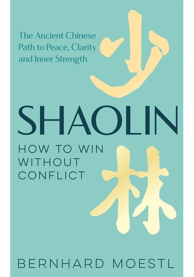 Shaolin How To Win Without Conflict : The Ancient Chinese Path To