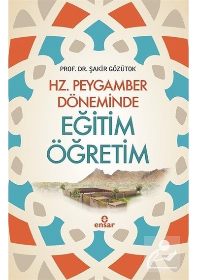 Hz. Peygamber Döneminde Eğitim Öğretim / Doç. Dr. Şakir Gözütok