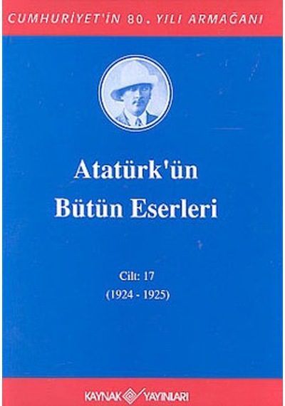 Atatürk'ün Bütün Eserleri-Cilt:17 / (1924-1925) - Mustafa Kemal Atatürk - Kaynak Yayınları