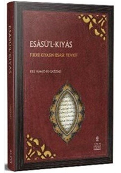 Esasü'l-Kıyas : Fıkhi Kıyasın Esası: Tevfik / Ebu Hamid el-Gaz...