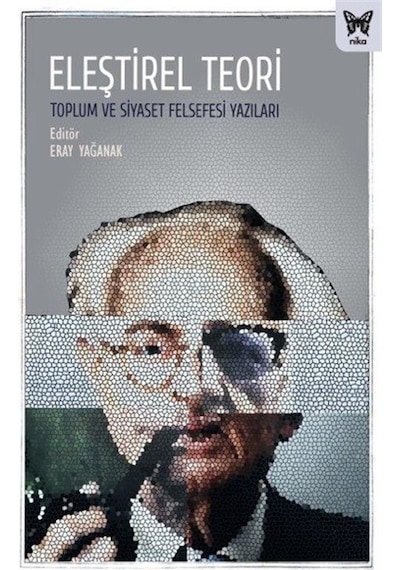 Eleştirel Teori - Toplum ve Siyaset Felsefesi Yazıları- Nika Yayınevi