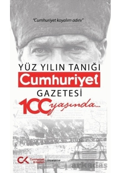 Yüz Yılın Tanığı Cumhuriyet Gazetesi 100 Yaşında