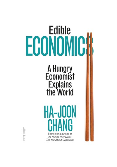 Edible Economics: A Hungry Economist Explains The World