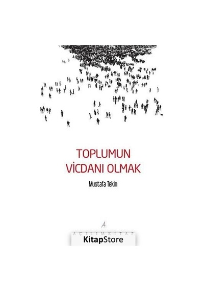 Toplumun Vicdanı Olmak / Mustafa Tekin