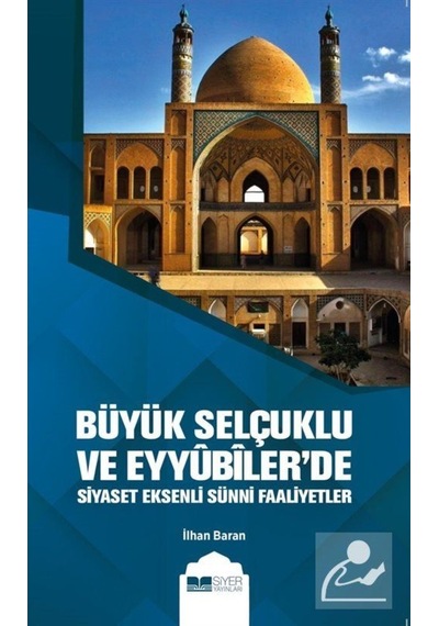 Büyük Selçuklu Ve Eyyûbiler'De Siyaset Eksenli Sünni Faaliyetl... 9786257274098