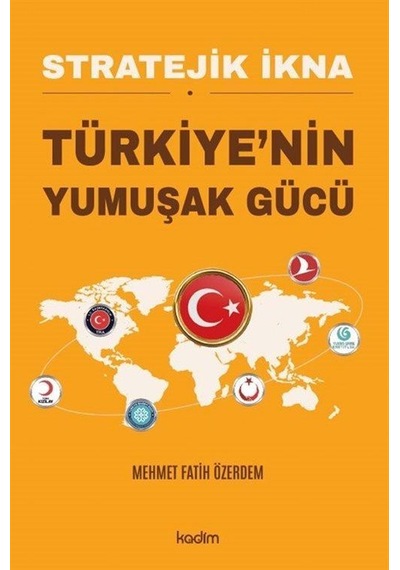Stratejik İkna Türkiye'nin Yumuşak Gücü / Mehmet Fatih Özerdem