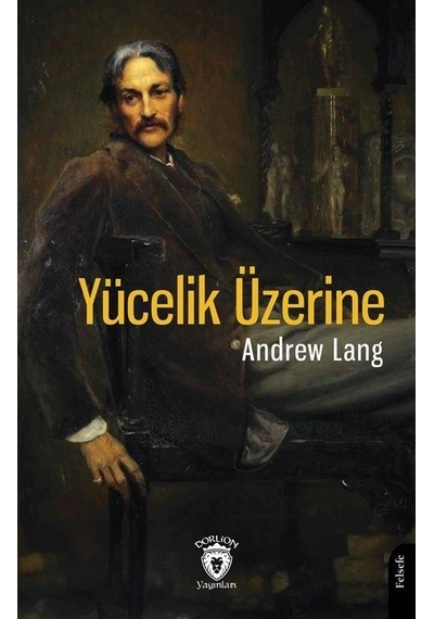 Yücelik Üzerine - Andrew Langley - Dorlion Yayınevi
