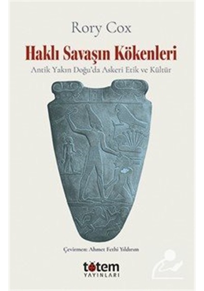 Haklı Savaşın Kökenleri & Antik Yakın Doğu'da Askeri Etik Ve K...