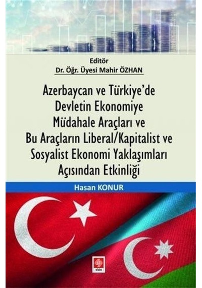 Azerbaycan ve Türkiye'de Devletin Ekonomiye Müdahale Araçları ve Bu Araçların Liberal - Kapitalist v - Hasan Konur - Ekin Basım Yayın